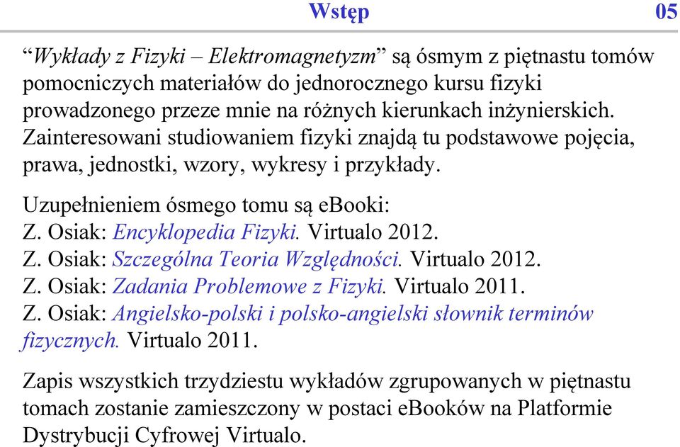 Osiak: Encyklopedia Fizyki. Virtualo 2012. Z. Osiak: Szczególna Teoria Względności. Virtualo 2012. Z. Osiak: Zadania Problemowe z Fizyki. Virtualo 2011. Z. Osiak: Angielsko-polski i polsko-angielski słownik terminów fizycznych.