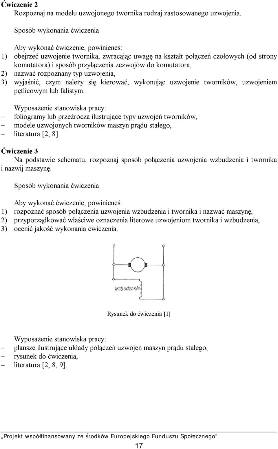 komutatora, 2) nazwać rozpoznany typ uzwojenia, 3) wyjaśnić, czym należy się kierować, wykonując uzwojenie tworników, uzwojeniem pętlicowym lub falistym.