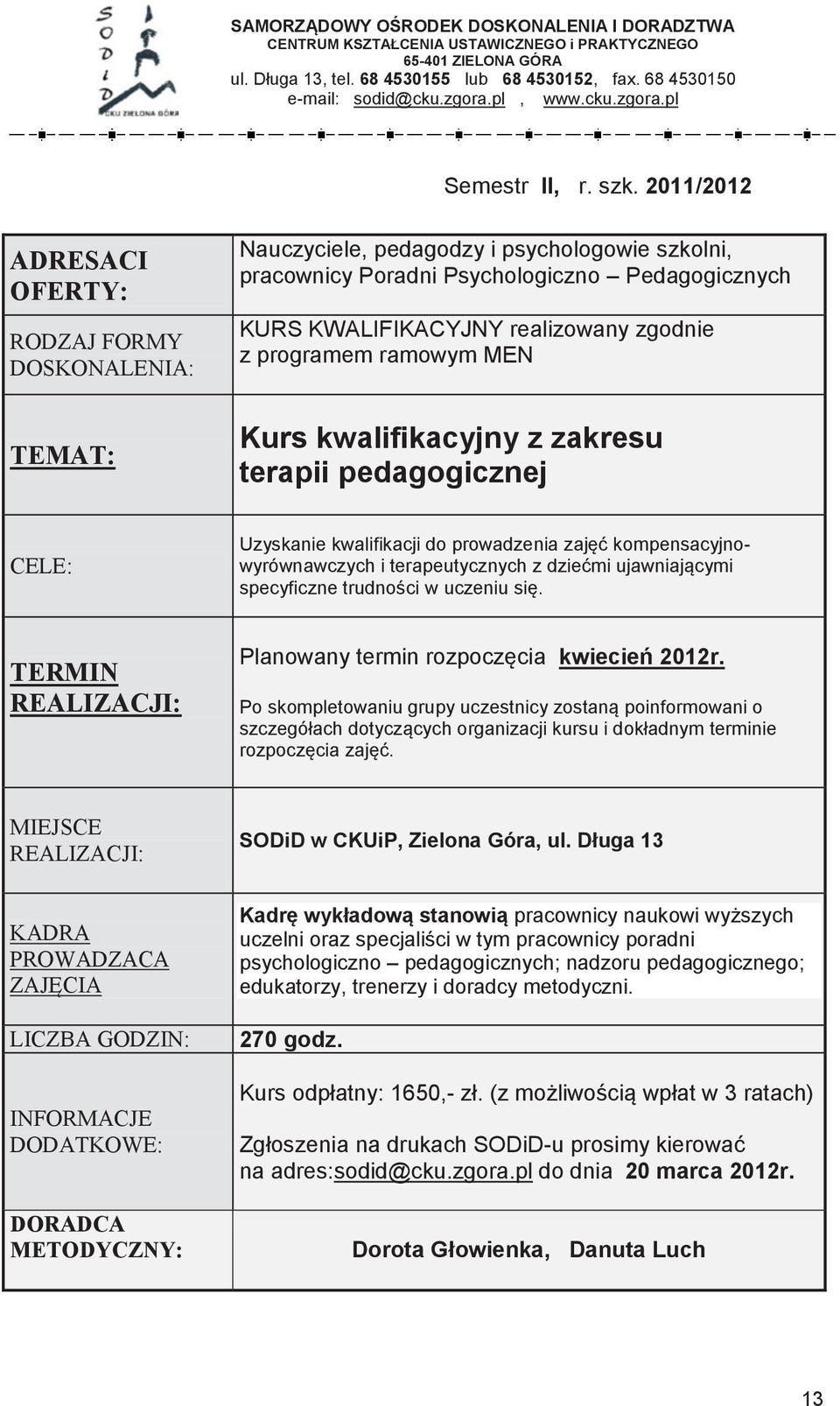 ramowym MEN programowej z chemii Kurs kwalifikacyjny z zakresu terapii pedagogicznej Liniowy układ treści programowych zagrożenia, ale i szanse na zwiększenie zainteresowania chemią wśród uczniów.