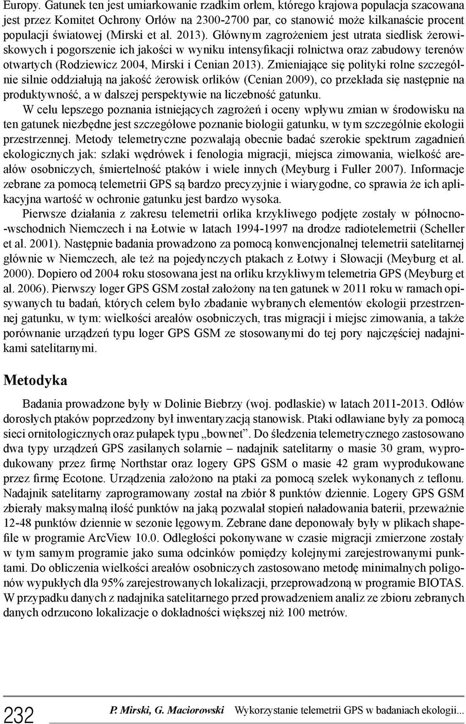 al. 2013). Głównym zagrożeniem jest utrata siedlisk żerowiskowych i pogorszenie ich jakości w wyniku intensyfikacji rolnictwa oraz zabudowy terenów otwartych (Rodziewicz 2004, Mirski i Cenian 2013).