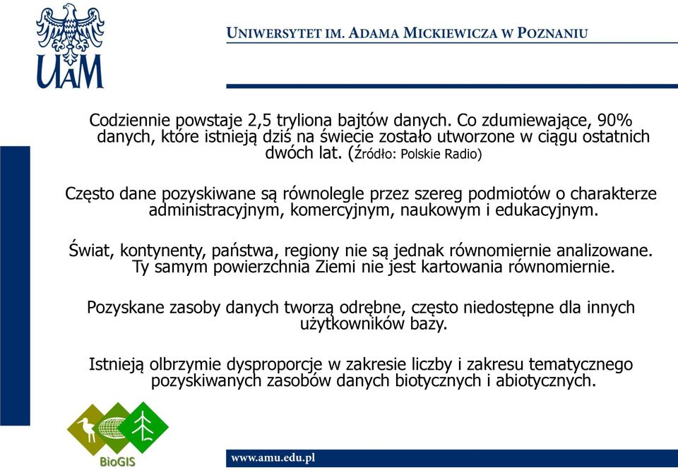 Świat, kontynenty, państwa, regiony nie są jednak równomiernie analizowane. Ty samym powierzchnia Ziemi nie jest kartowania równomiernie.