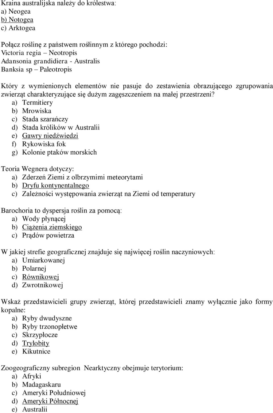 a) Termitiery b) Mrowiska c) Stada szarańczy d) Stada królików w Australii e) Gawry niedźwiedzi f) Rykowiska fok g) Kolonie ptaków morskich Teoria Wegnera dotyczy: a) Zderzeń Ziemi z olbrzymimi