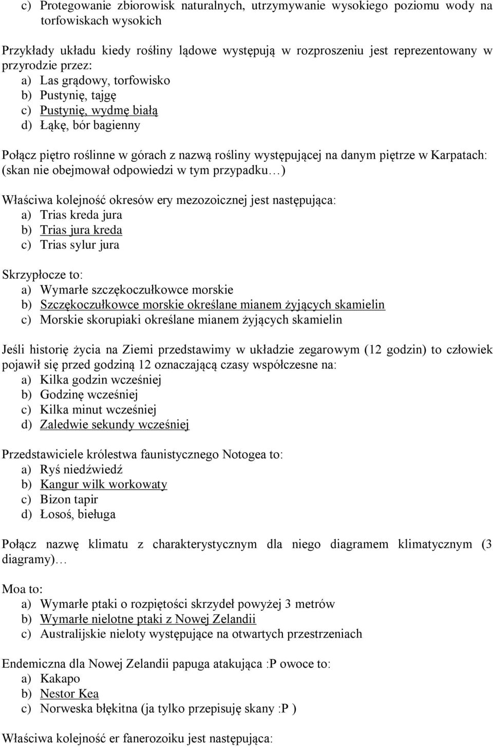 nie obejmował odpowiedzi w tym przypadku ) Właściwa kolejność okresów ery mezozoicznej jest następująca: a) Trias kreda jura b) Trias jura kreda c) Trias sylur jura Skrzypłocze to: a) Wymarłe