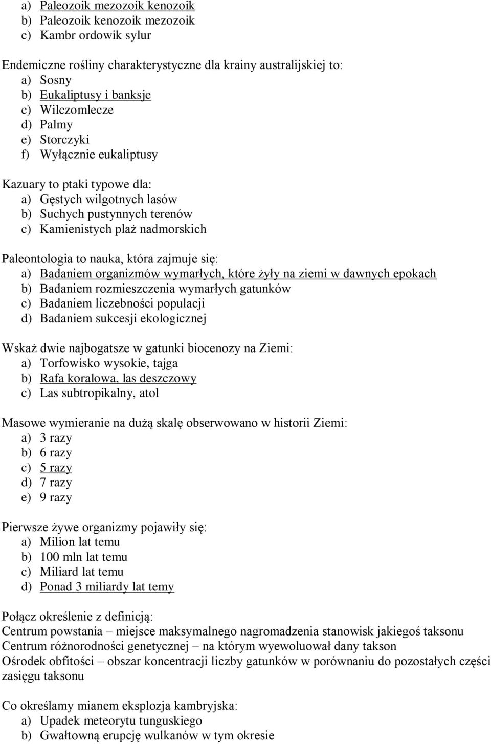 nauka, która zajmuje się: a) Badaniem organizmów wymarłych, które żyły na ziemi w dawnych epokach b) Badaniem rozmieszczenia wymarłych gatunków c) Badaniem liczebności populacji d) Badaniem sukcesji