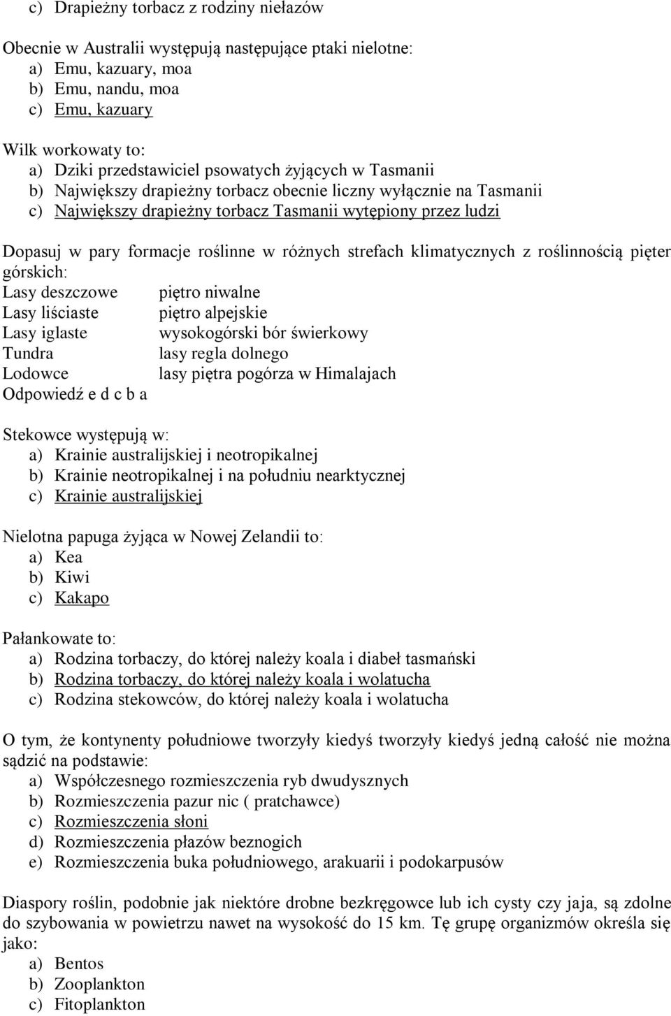 różnych strefach klimatycznych z roślinnością pięter górskich: Lasy deszczowe piętro niwalne Lasy liściaste piętro alpejskie Lasy iglaste wysokogórski bór świerkowy Tundra lasy regla dolnego Lodowce