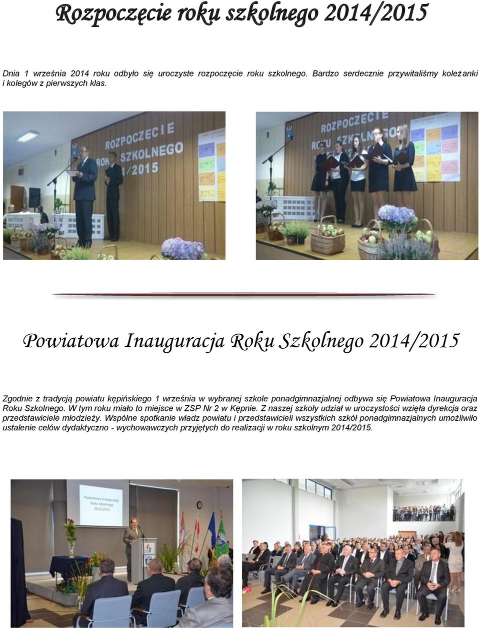 Powiatowa Inauguracja Roku Szkolnego 2014/2015 Zgodnie z tradycją powiatu kępińskiego 1 września w wybranej szkole ponadgimnazjalnej odbywa się Powiatowa Inauguracja Roku