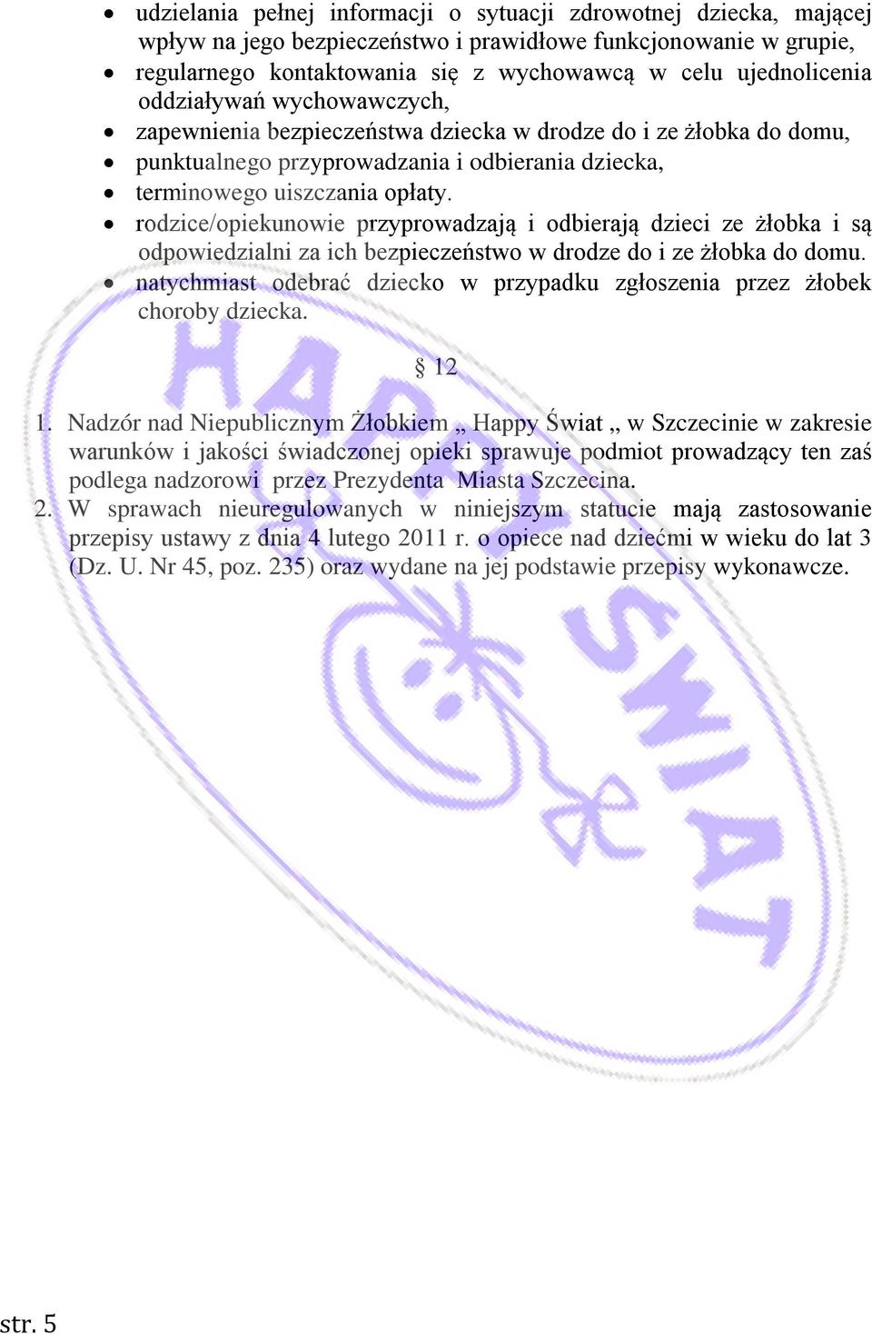 rodzice/opiekunowie przyprowadzają i odbierają dzieci ze żłobka i są odpowiedzialni za ich bezpieczeństwo w drodze do i ze żłobka do domu.