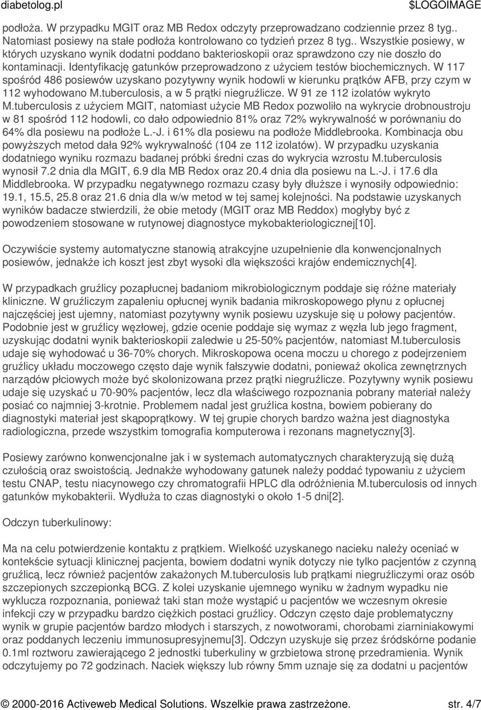 W 117 spośród 486 posiewów uzyskano pozytywny wynik hodowli w kierunku prątków AFB, przy czym w 112 wyhodowano M.tuberculosis, a w 5 prątki niegruźlicze. W 91 ze 112 izolatów wykryto M.