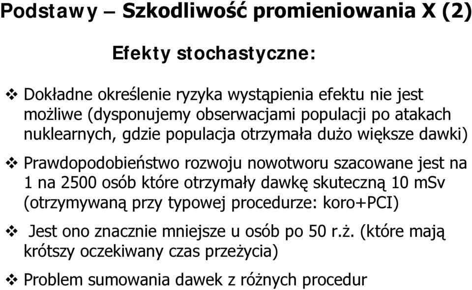 rozwoju nowotworu szacowane jest na 1 na 2500 osób które otrzymały dawkę skuteczną 10 msv (otrzymywaną przy typowej procedurze: