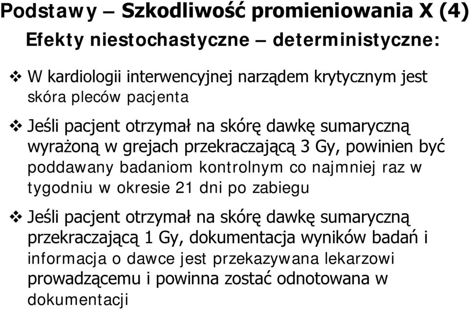 poddawany badaniom kontrolnym co najmniej raz w tygodniu w okresie 21 dni po zabiegu Jeśli pacjent otrzymał na skórę dawkę sumaryczną