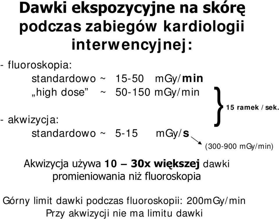 Akwizycja używa 10 30x większej dawki promieniowania niż fluoroskopia Górny limit dawki