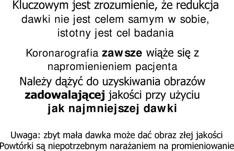 uzyskiwania obrazów zadowalającej jakości przy użyciu jak najmniejszej dawki Uwaga: zbyt