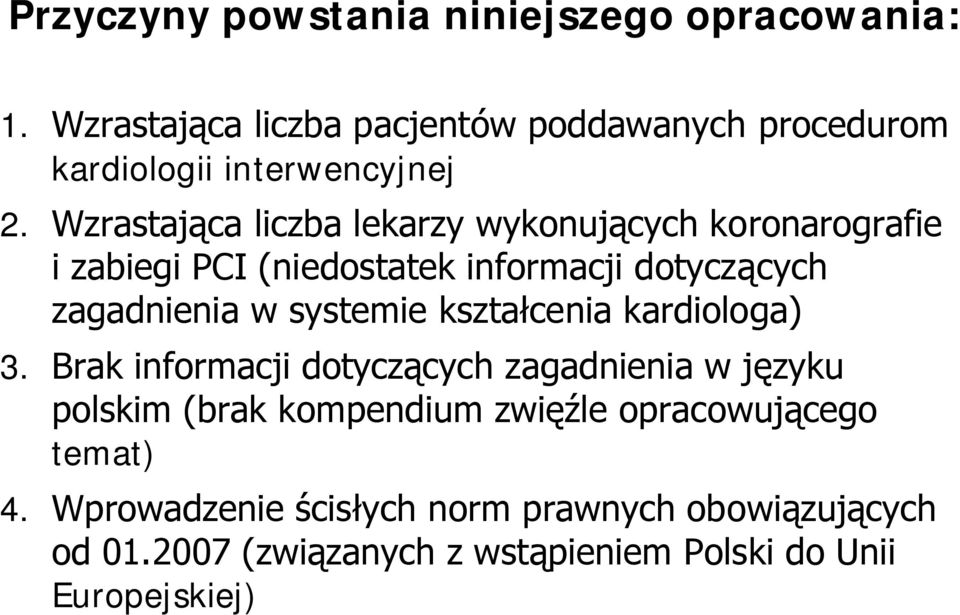 Wzrastająca liczba lekarzy wykonujących koronarografie i zabiegi PCI (niedostatek informacji dotyczących zagadnienia w