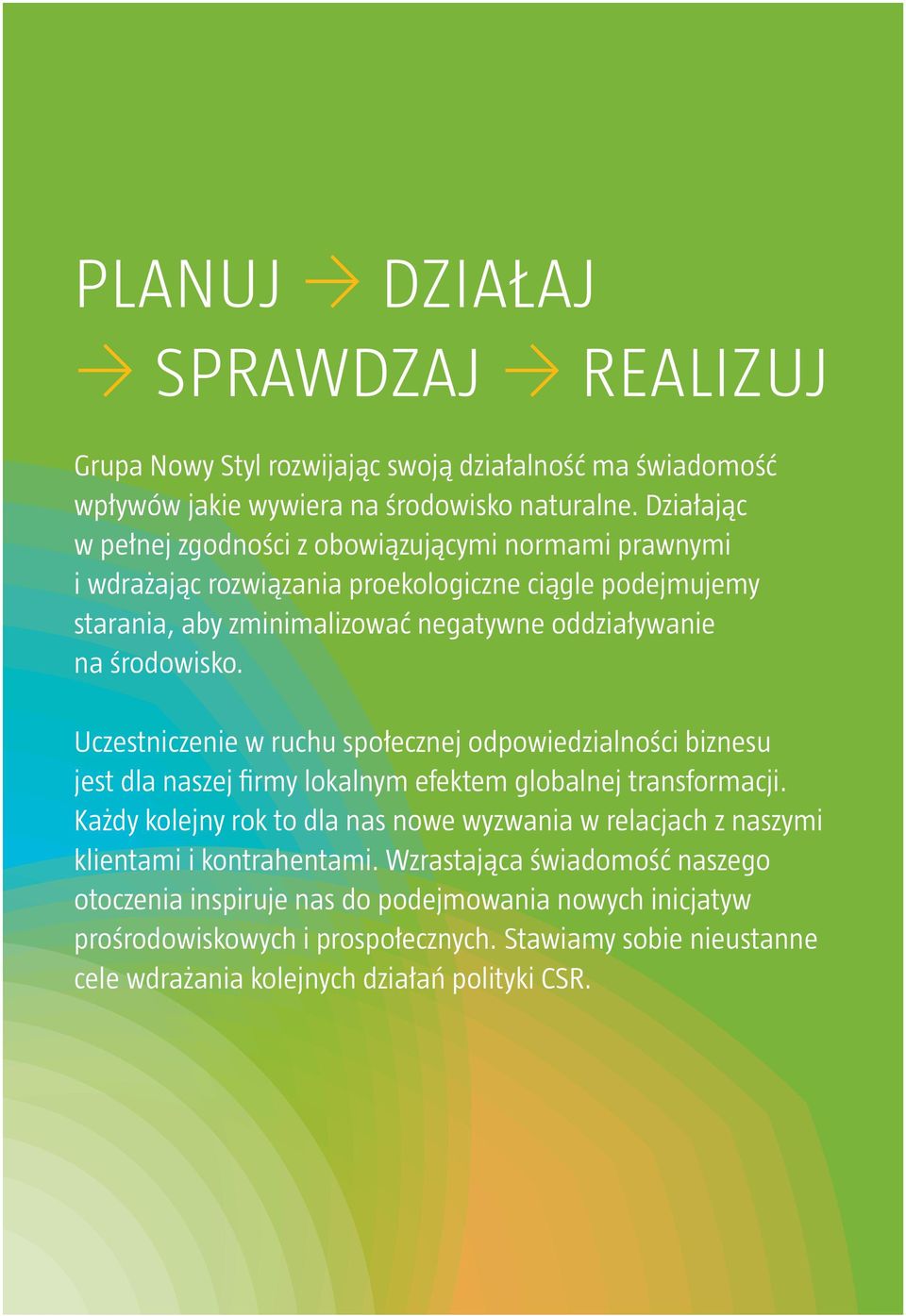 środowisko. Uczestniczenie w ruchu społecznej odpowiedzialności biznesu jest dla naszej firmy lokalnym efektem globalnej transformacji.