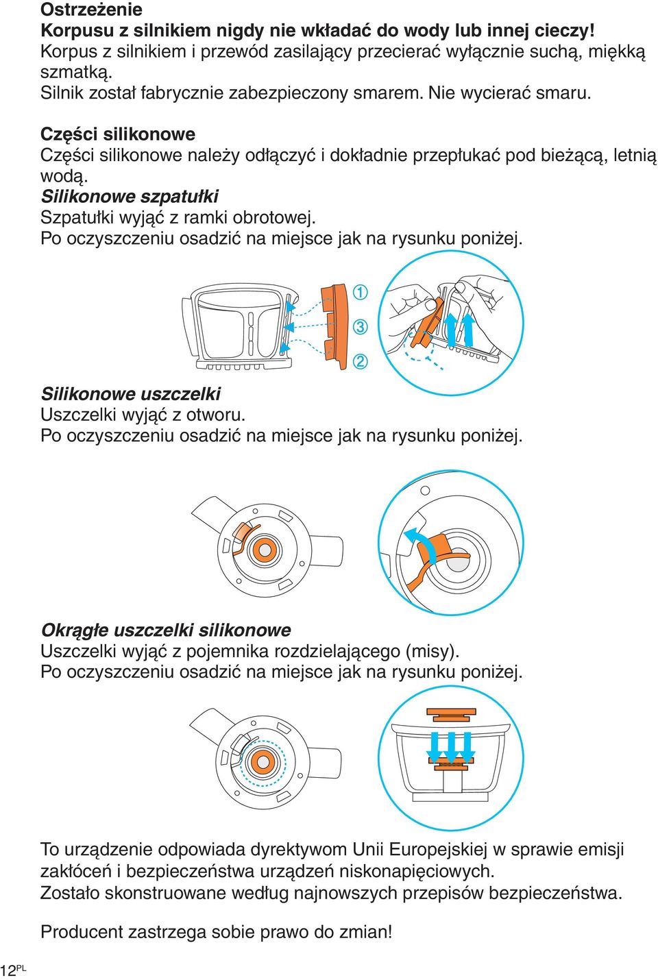 Silikonowe szpatułki Szpatułki wyjąć z ramki obrotowej. Po oczyszczeniu osadzić na miejsce jak na rysunku poniżej. Silikonowe uszczelki Uszczelki wyjąć z otworu.