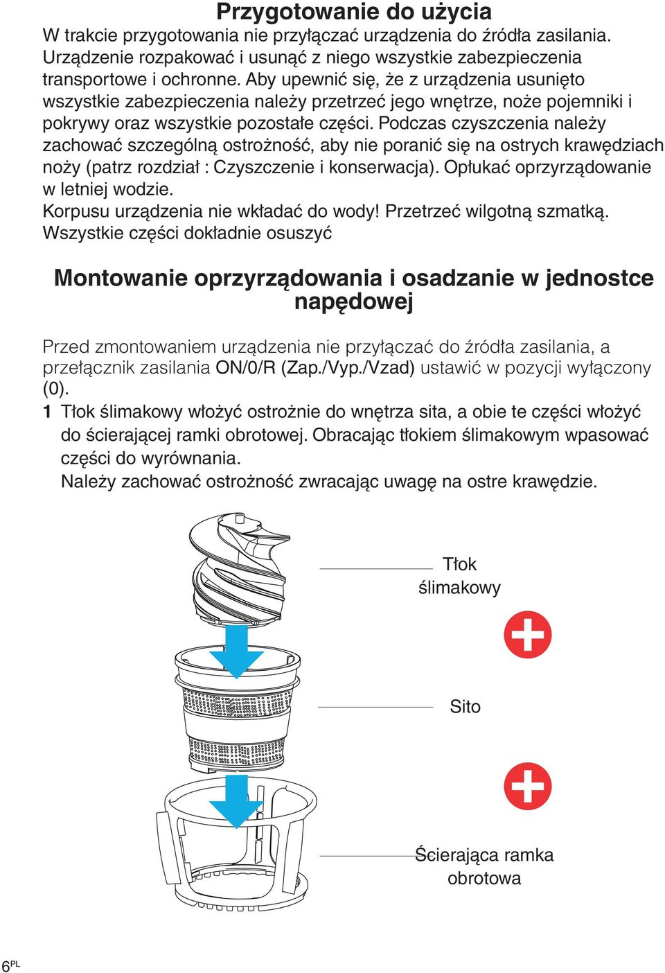 Podczas czyszczenia należy zachować szczególną ostrożność, aby nie poranić się na ostrych krawędziach noży (patrz rozdział : Czyszczenie i konserwacja). Opłukać oprzyrządowanie w letniej wodzie.