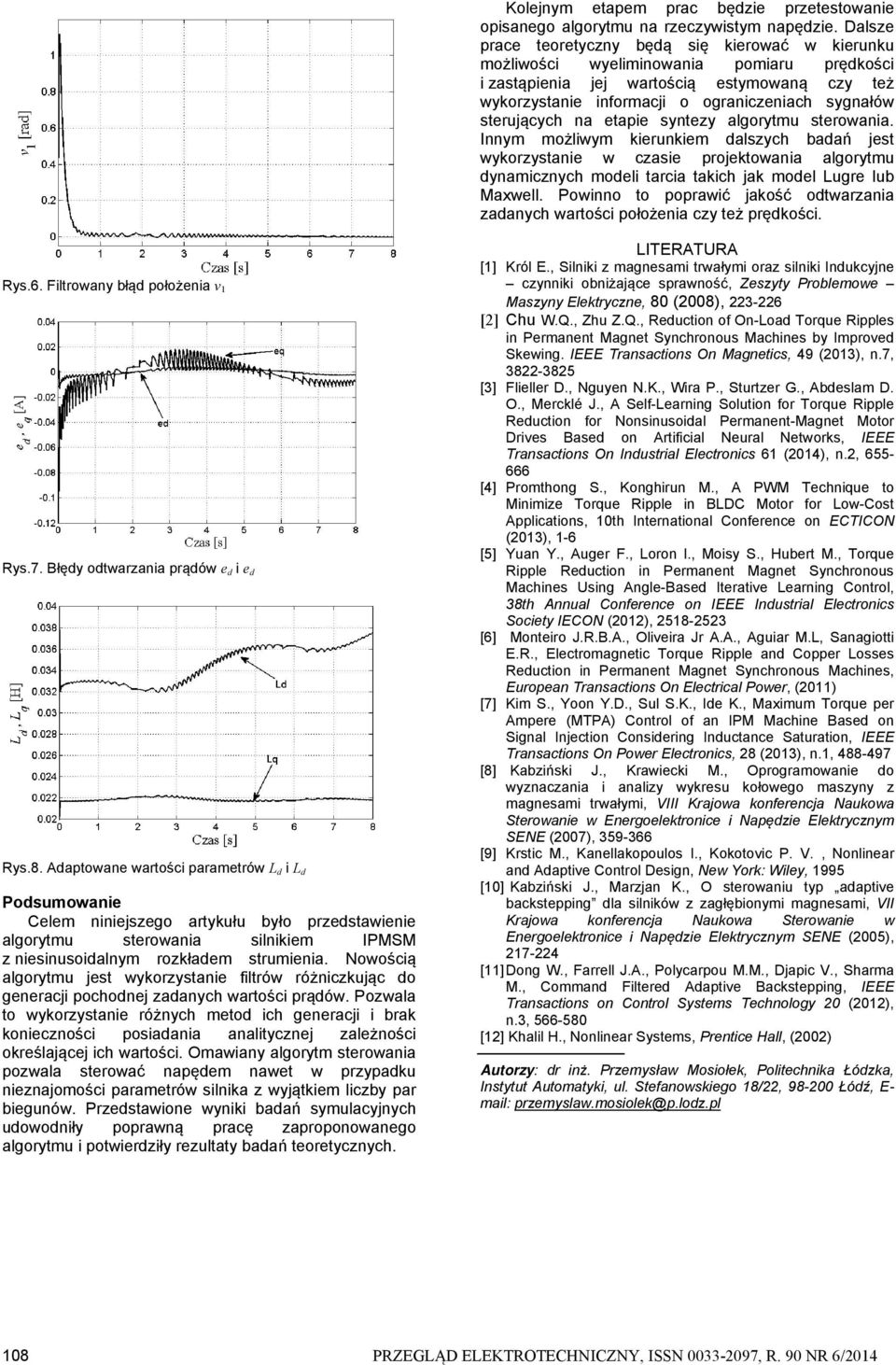 Innym możlwym runm lsych bń jst wyorystn w cs projtown lgorytmu ynmcnych mol trc tch j mol ugr lub xwll. Pownno to prwć jość otwrn nych wrtośc położn cy tż pręośc. ys.6. Fltrowny błą położn ys.7.