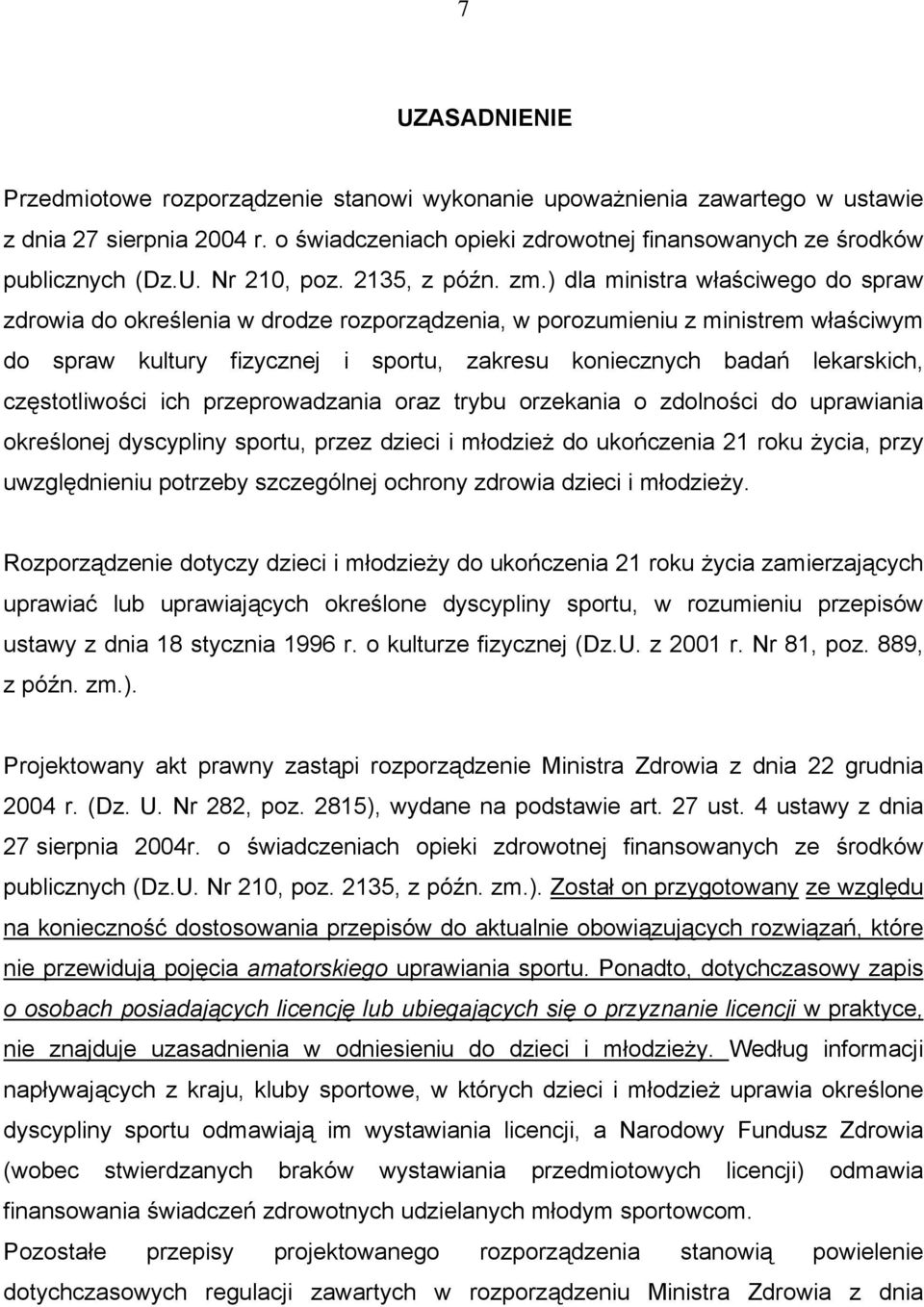 ) dla ministra właściwego do spraw zdrowia do określenia w drodze rozporządzenia, w porozumieniu z ministrem właściwym do spraw kultury fizycznej i sportu, zakresu koniecznych badań lekarskich,