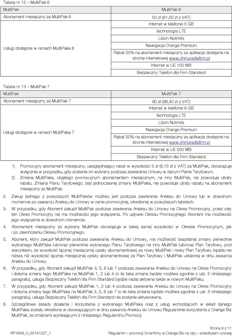 pl Internet w UE 100 MB Bezpieczny Telefon dla Firm Standard Tabela nr 13 MultiPak 7 MultiPak MultiPak 7 Abonament miesięczny za MultiPak 7 Usługi dostępne w ramach MultiPaka 7 80 zł (98,40 zł z VAT)