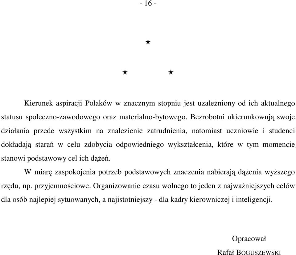 wykształcenia, które w tym momencie stanowi podstawowy cel ich dążeń. W miarę zaspokojenia potrzeb podstawowych znaczenia nabierają dążenia wyższego rzędu, np.