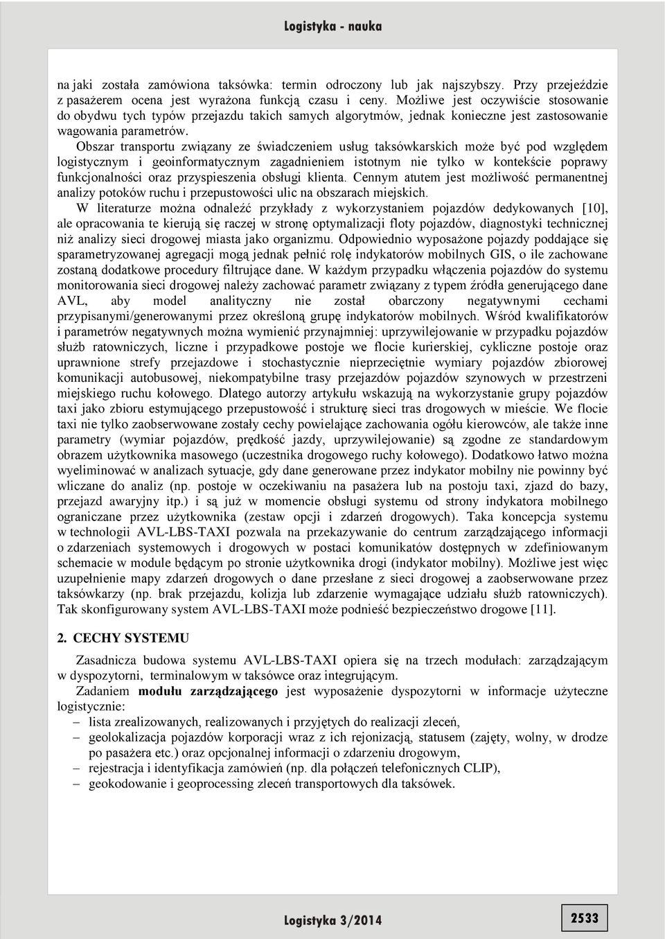 Obszar transportu związany ze świadczeniem usług taksówkarskich może być pod względem logistycznym i geoinformatycznym zagadnieniem istotnym nie tylko w kontekście poprawy funkcjonalności oraz