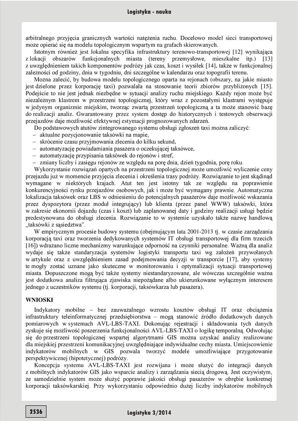 ) [13] z uwzględnieniem takich komponentów podróży jak czas, koszt i wysiłek [14], także w funkcjonalnej zależności od godziny, dnia w tygodniu, dni szczególne w kalendarzu oraz topografii terenu.