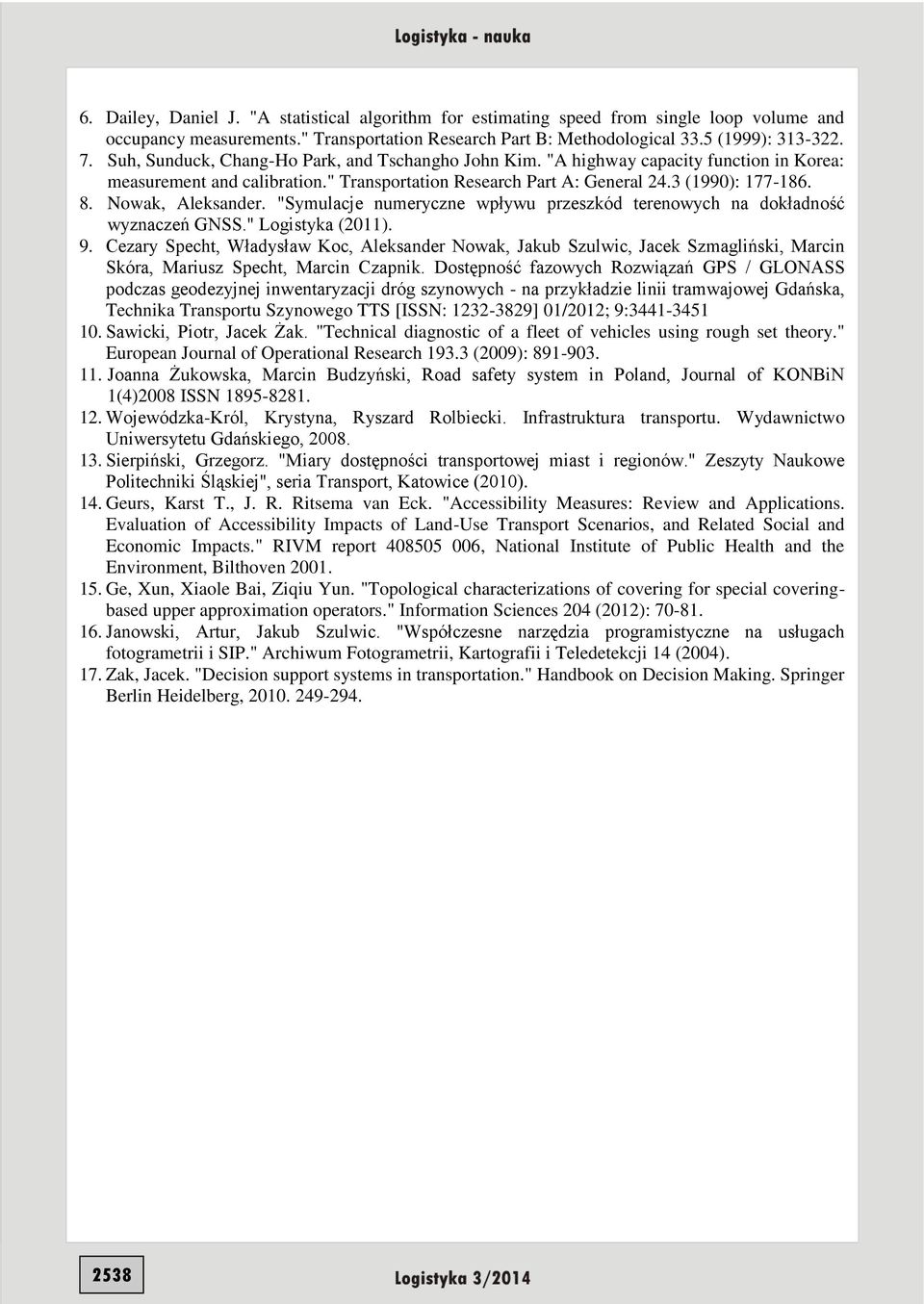 Nowak, Aleksander. "Symulacje numeryczne wpływu przeszkód terenowych na dokładność wyznaczeń GNSS." Logistyka (2011). 9.