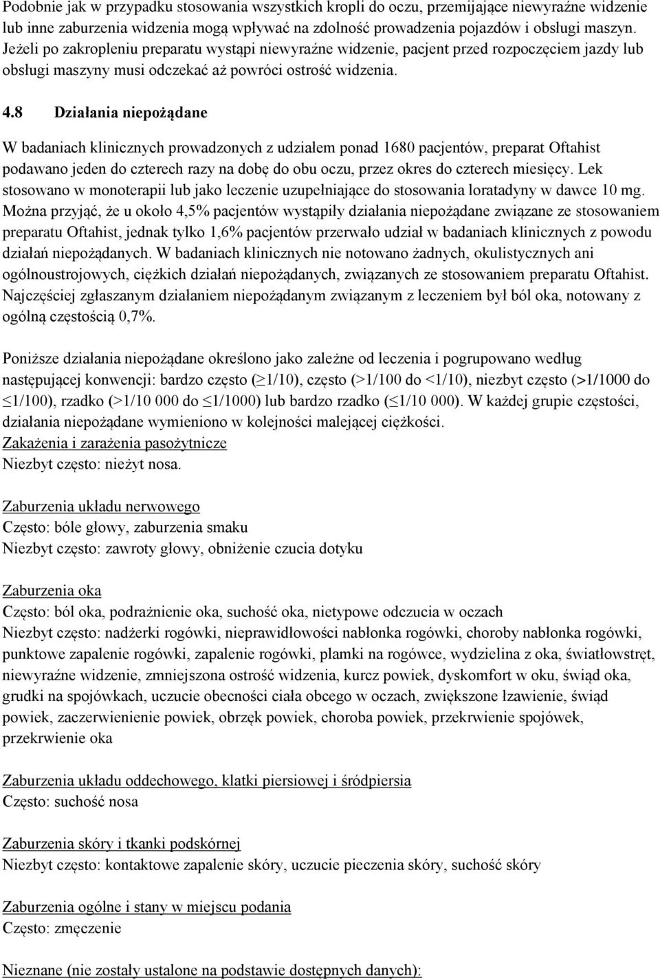 8 Działania niepożądane W badaniach klinicznych prowadzonych z udziałem ponad 1680 pacjentów, preparat Oftahist podawano jeden do czterech razy na dobę do obu oczu, przez okres do czterech miesięcy.