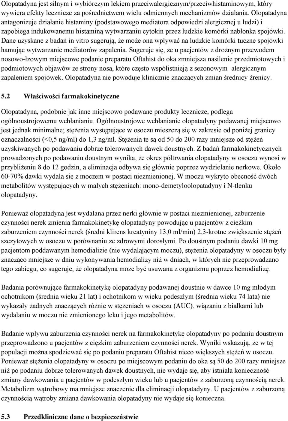 Dane uzyskane z badań in vitro sugerują, że może ona wpływać na ludzkie komórki tuczne spojówki hamując wytwarzanie mediatorów zapalenia.