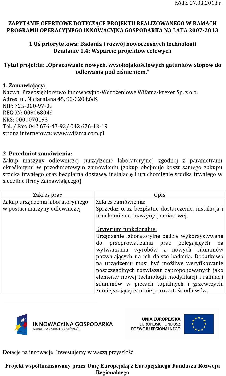 4: Wsparcie projektów celowych Tytuł projektu: Opracowanie nowych, wysokojakościowych gatunków stopów do odlewania pod ciśnieniem. 1.