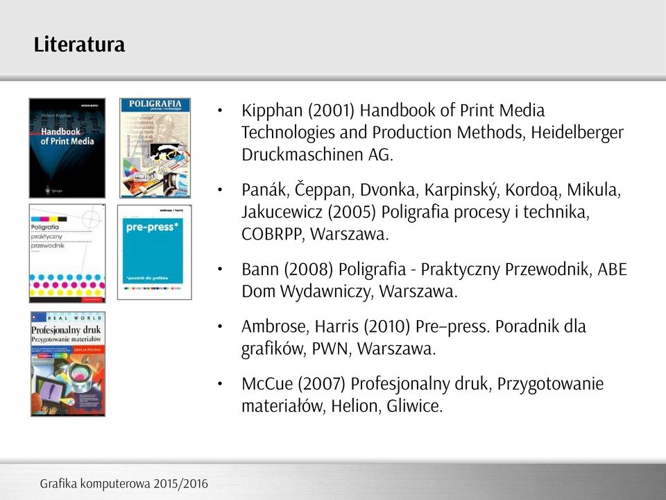 Warszawa. Bann (2008) Poligrafia - Praktyczny Przewodnik, ABE Dom Wydawniczy, Warszawa.