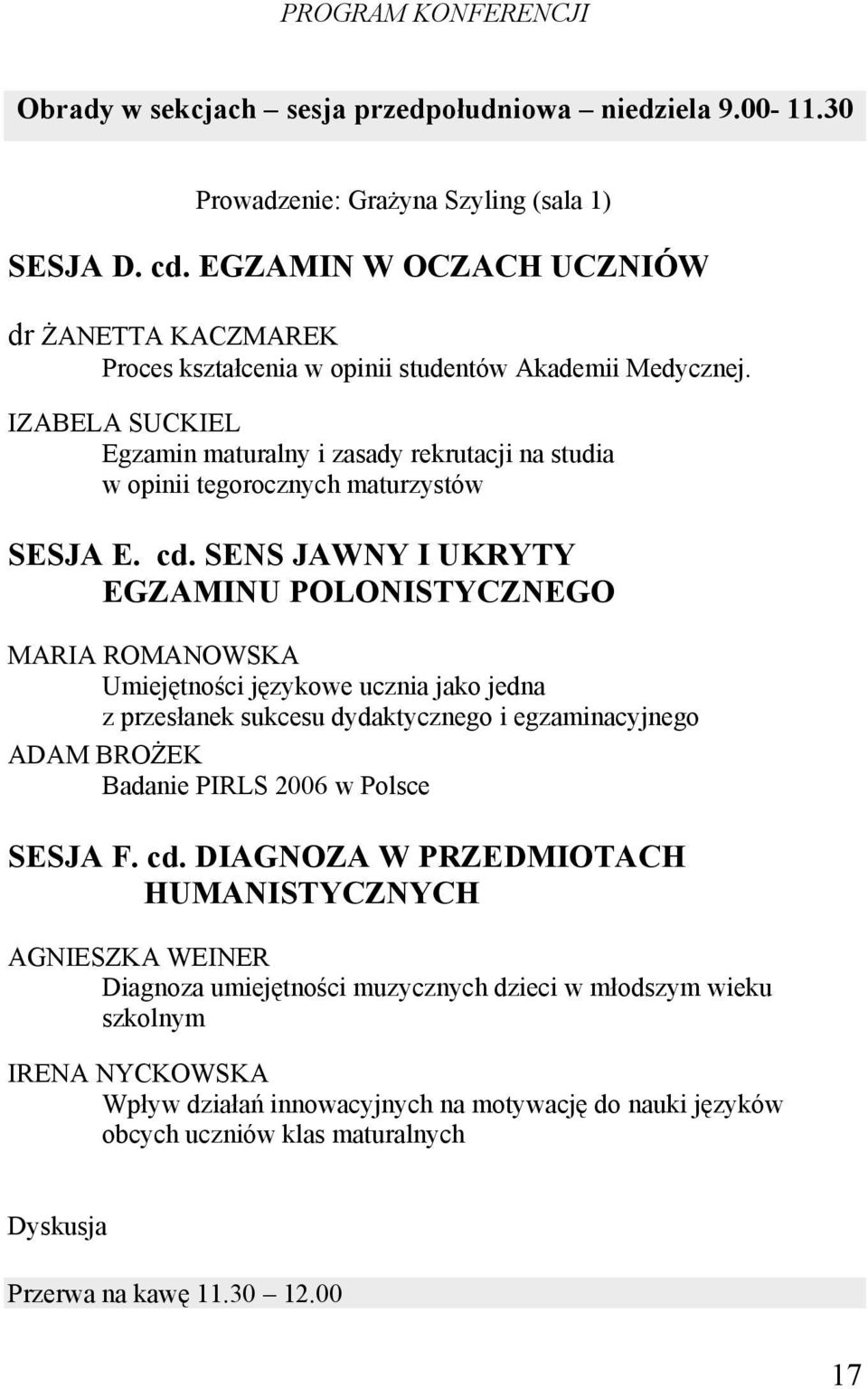 IZABELA SUCKIEL Egzamin maturalny i zasady rekrutacji na studia w opinii tegorocznych maturzystów SESJA E. cd.