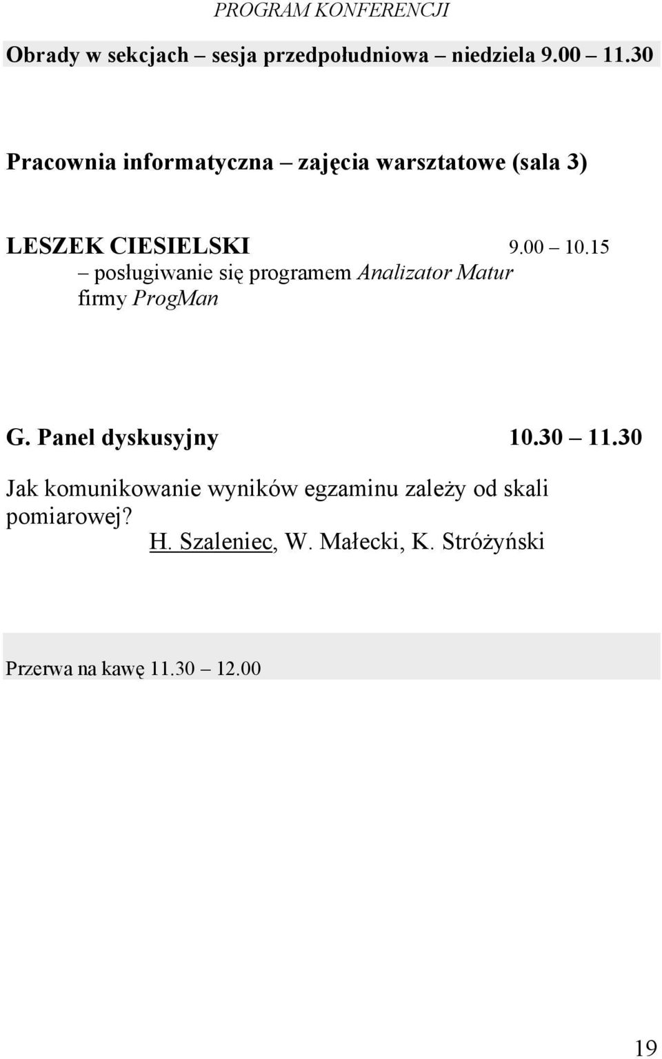 15 posługiwanie się programem Analizator Matur firmy ProgMan G. Panel dyskusyjny 10.30 11.