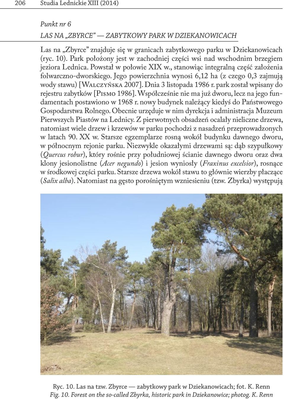 Jego powierzchnia wynosi 6,12 ha (z czego 0,3 zajmują wody stawu) [Walczyńska 2007]. Dnia 3 listopada 1986 r. park został wpisany do rejestru zabytków [Pismo 1986].