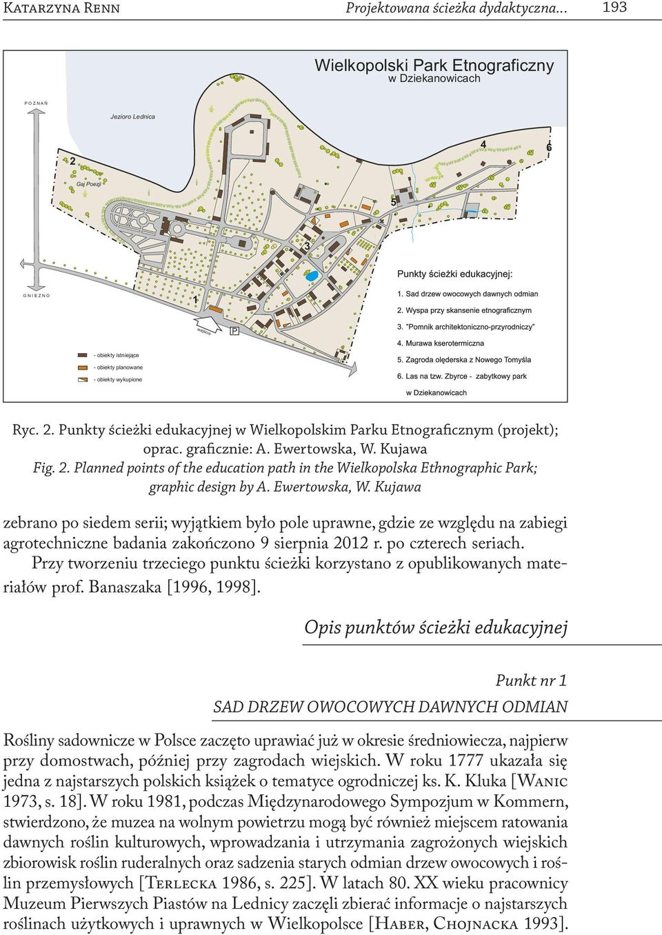 graficznie: A. Ewertowska, W. Kujawa Fig. 2. Planned points of the education path in the Wielkopolska Ethnographic Park; graphic design by A. Ewertowska, W. Kujawa zebrano po siedem serii; wyjątkiem było pole uprawne, gdzie ze względu na zabiegi agrotechniczne badania zakończono 9 sierpnia 2012 r.