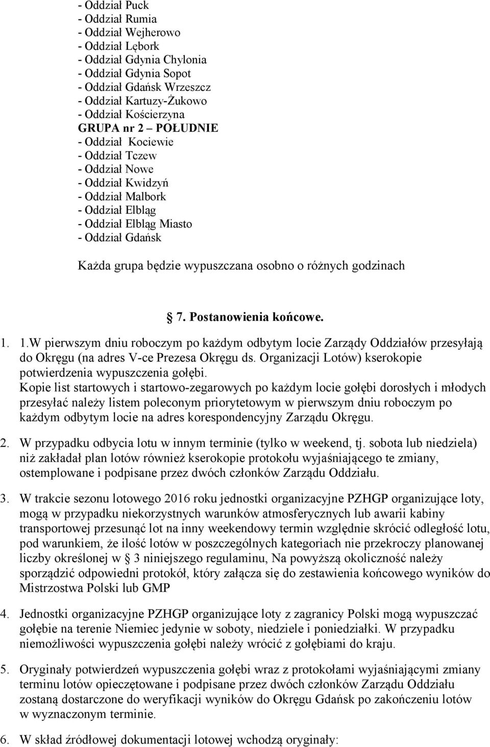 różnych godzinach 7. Postanowienia końcowe. 1. 1.W pierwszym dniu roboczym po każdym odbytym locie Zarządy Oddziałów przesyłają do Okręgu (na adres V-ce Prezesa Okręgu ds.