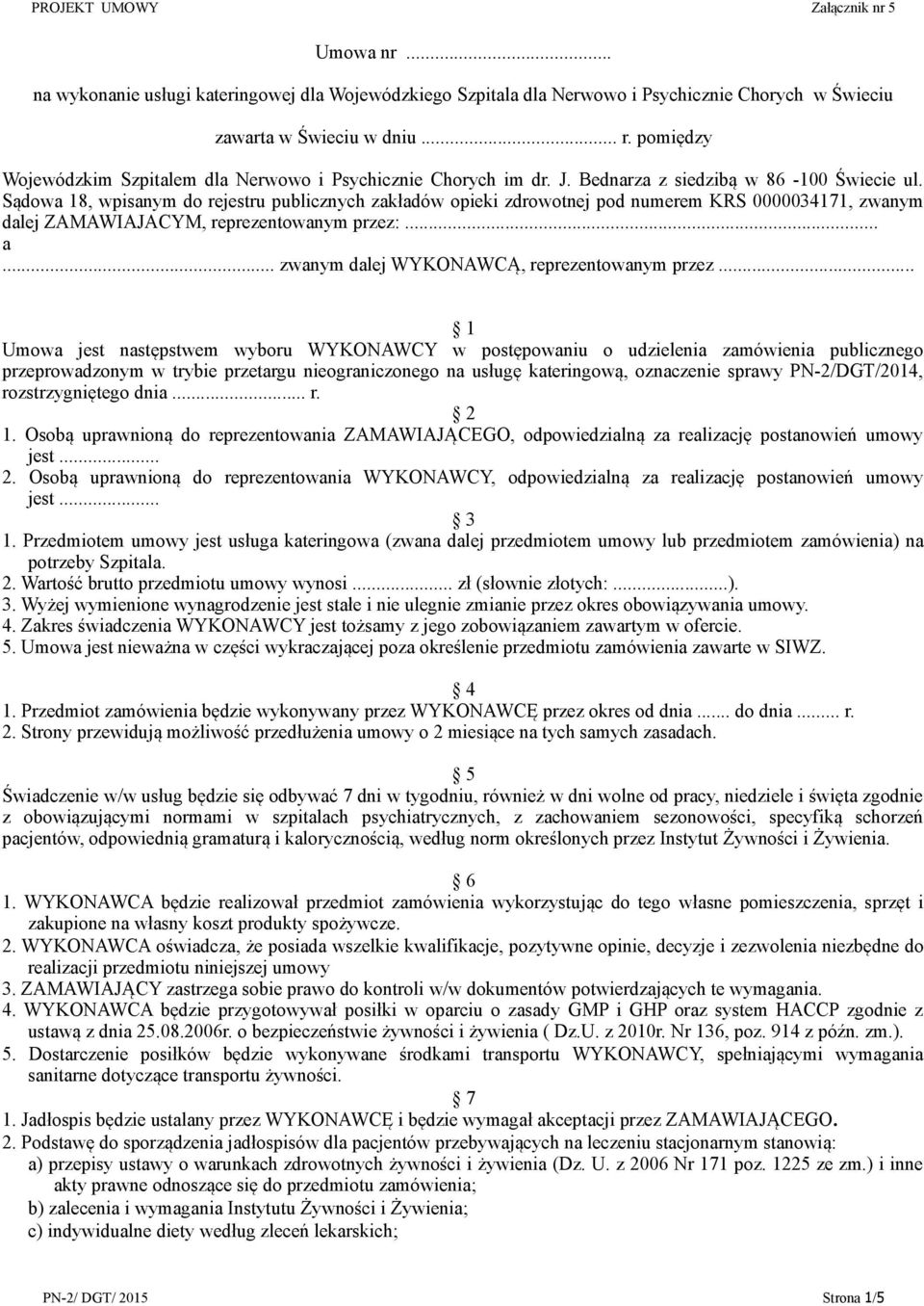 Sądowa 18, wpisanym do rejestru publicznych zakładów opieki zdrowotnej pod numerem KRS 0000034171, zwanym dalej ZAMAWIAJACYM, reprezentowanym przez:... a.