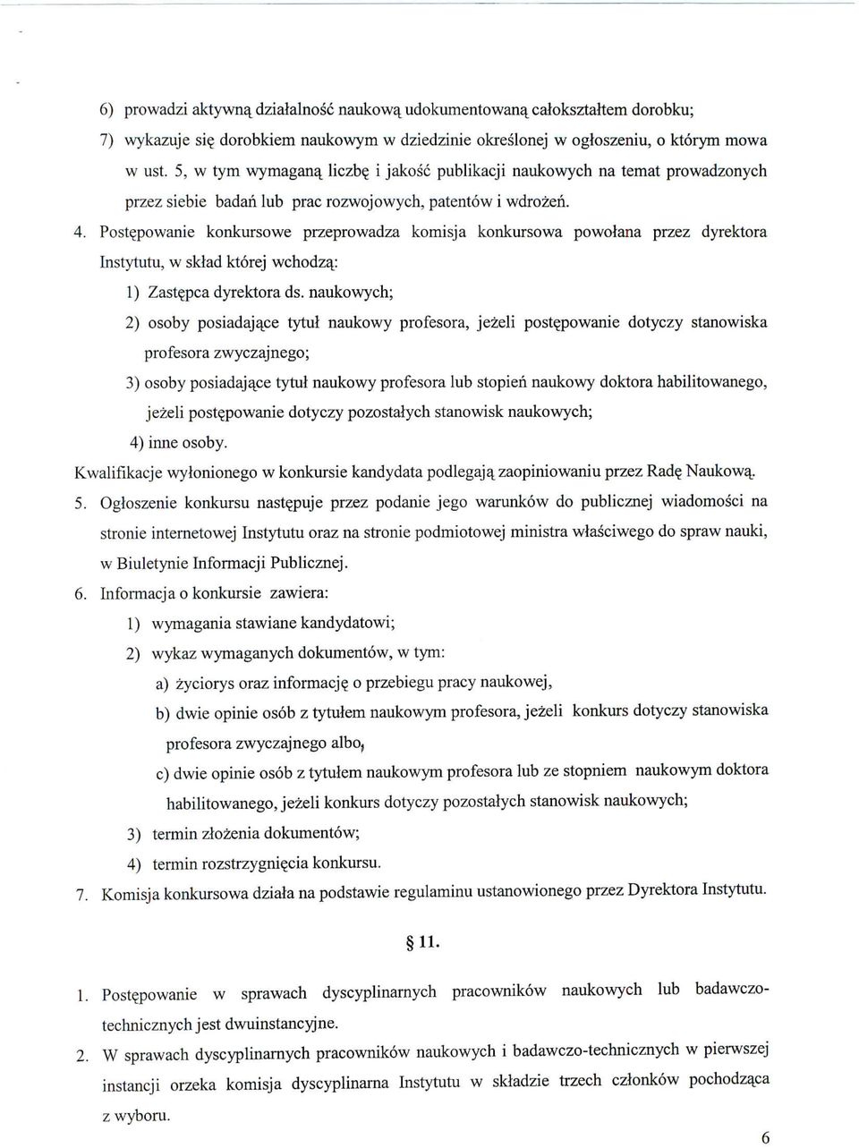 Postejwwanie konkursowe przeprowadza komisja konkursowa powolana przez dyrektora Instytutu, w sklad ktorej wchodzaj 1) Zast^pca dyrektora ds.