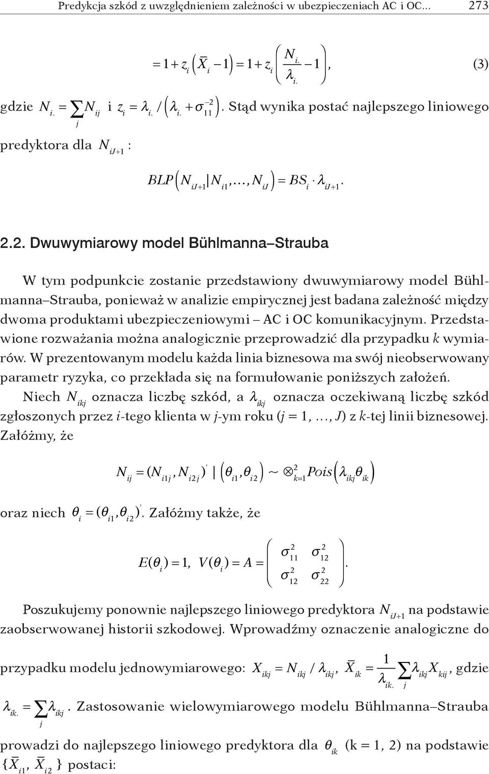 .. Dwuwymiarowy model Bühlmanna Strauba W tym podpunkcie zostanie przedstawiony dwuwymiarowy model Bühlmanna Strauba, ponieważ w analizie empirycznej jest badana zależność między dwoma produktami