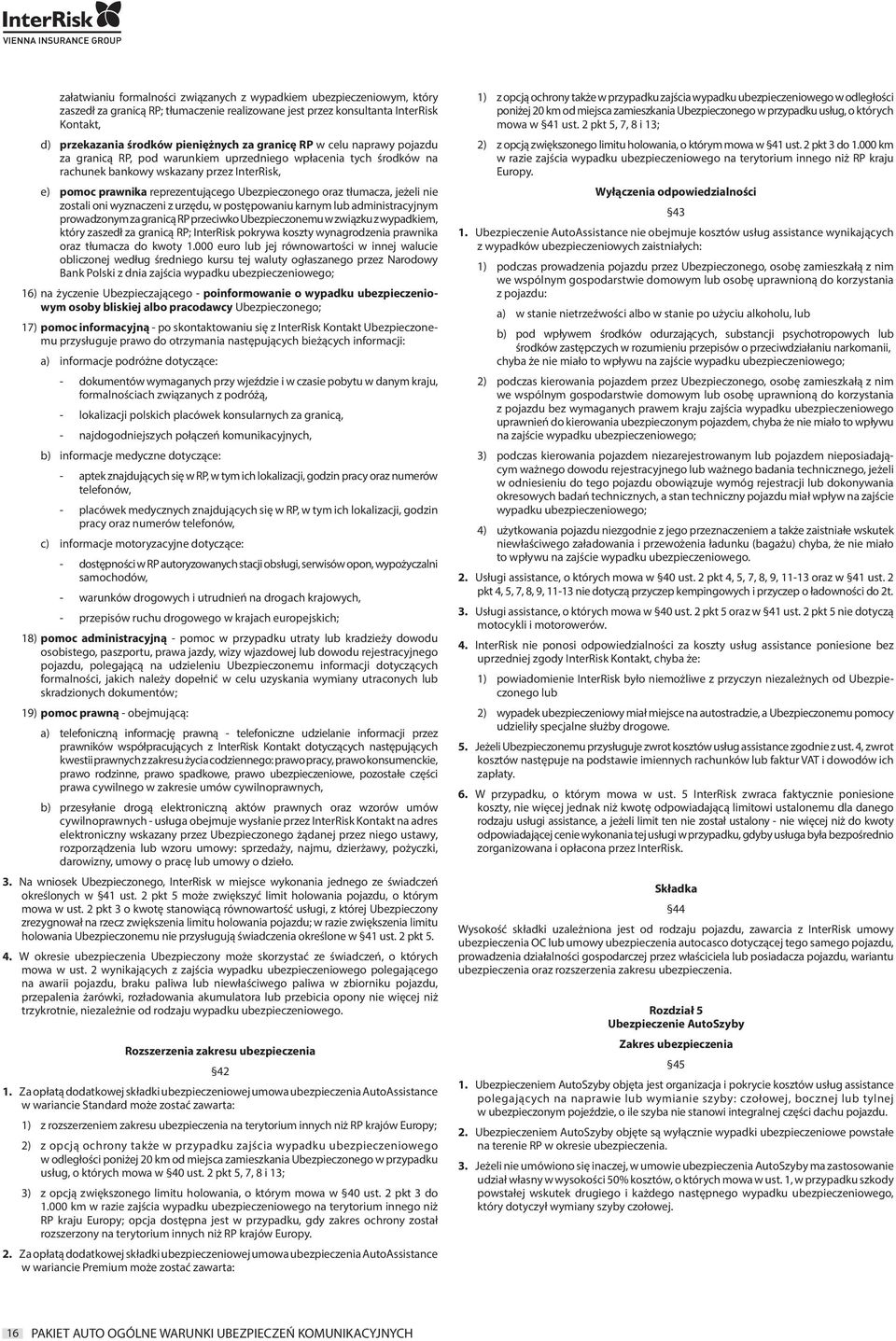 tłumacza, jeżeli nie zostali oni wyznaczeni z urzędu, w postępowaniu karnym lub administracyjnym prowadzonym za granicą RP przeciwko Ubezpieczonemu w związku z wypadkiem, który zaszedł za granicą RP;