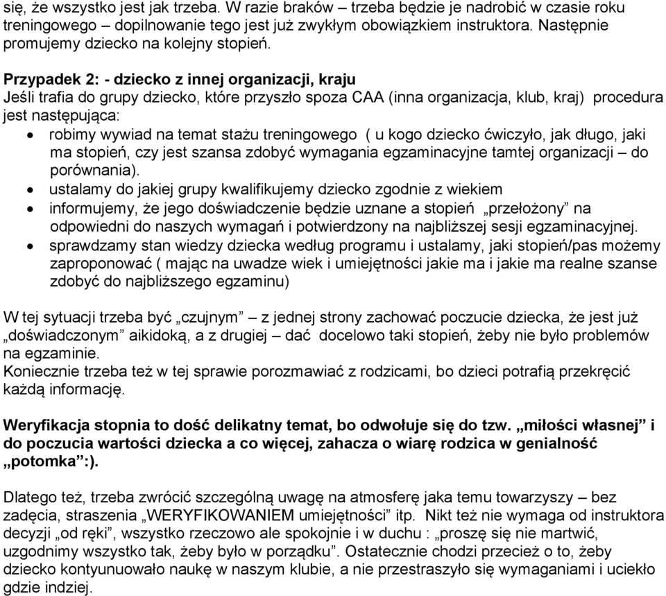 Przypadek 2: - dziecko z innej organizacji, kraju Jeśli trafia do grupy dziecko, które przyszło spoza CAA (inna organizacja, klub, kraj) procedura jest następująca: robimy wywiad na temat stażu