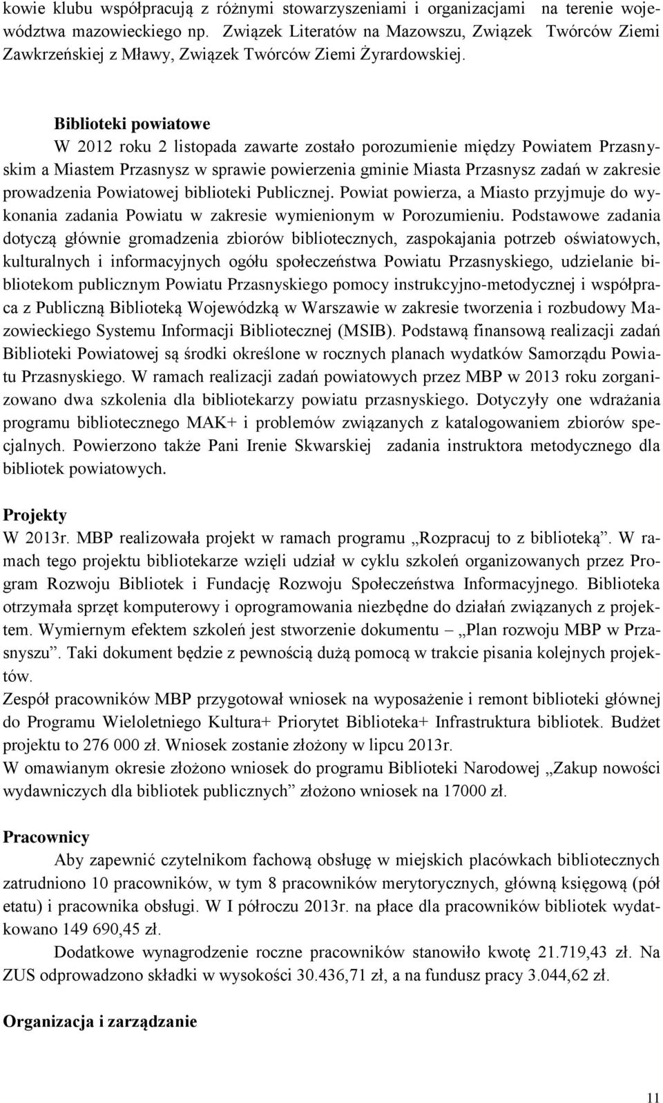 Biblioteki powiatowe W 2012 roku 2 listopada zawarte zostało porozumienie między Powiatem Przasnyskim a Miastem Przasnysz w sprawie powierzenia gminie Miasta Przasnysz zadań w zakresie prowadzenia