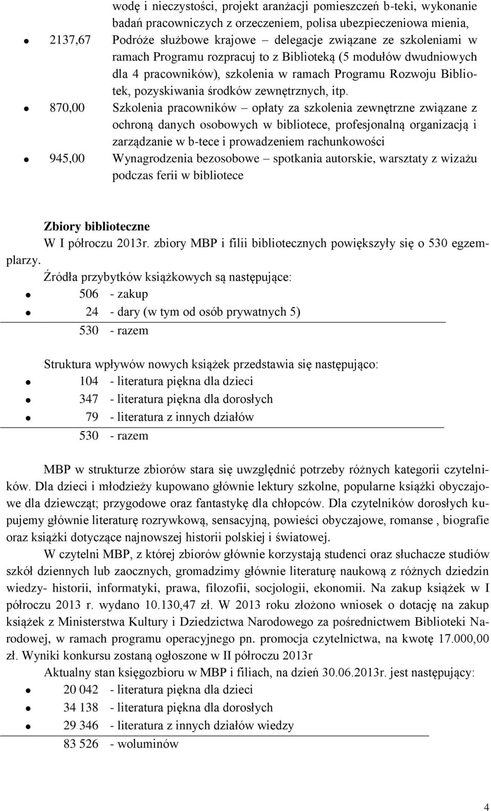 870,00 Szkolenia pracowników opłaty za szkolenia zewnętrzne związane z ochroną danych osobowych w bibliotece, profesjonalną organizacją i zarządzanie w b-tece i prowadzeniem rachunkowości 945,00