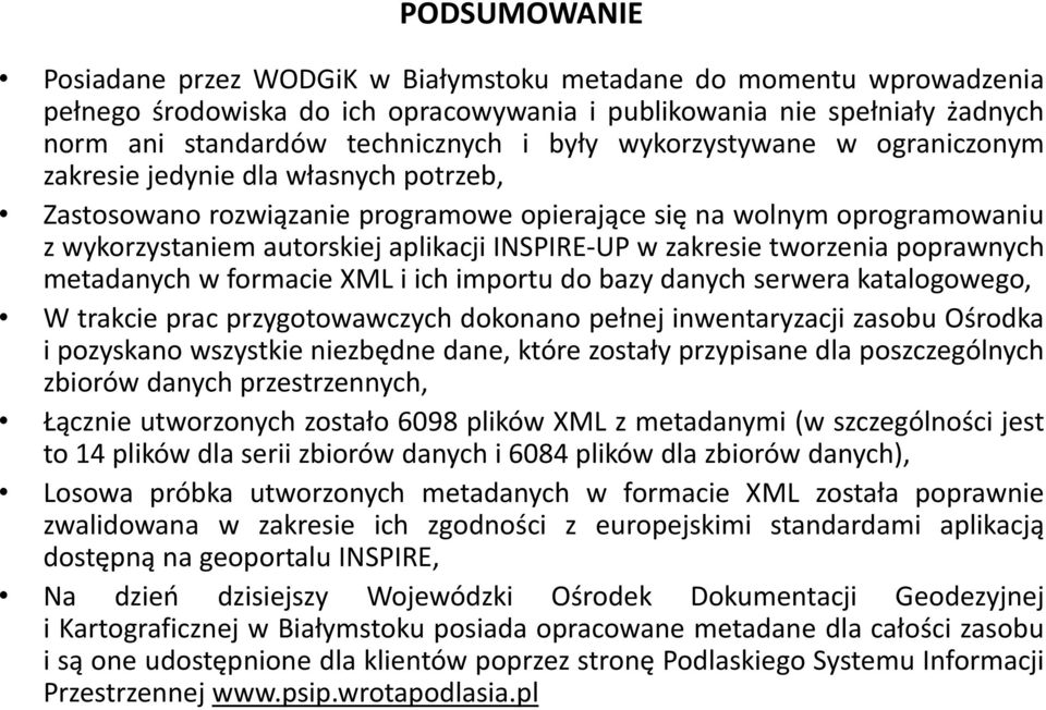 zakresie tworzenia poprawnych metadanych w formacie XML i ich importu do bazy danych serwera katalogowego, W trakcie prac przygotowawczych dokonano pełnej inwentaryzacji zasobu Ośrodka i pozyskano