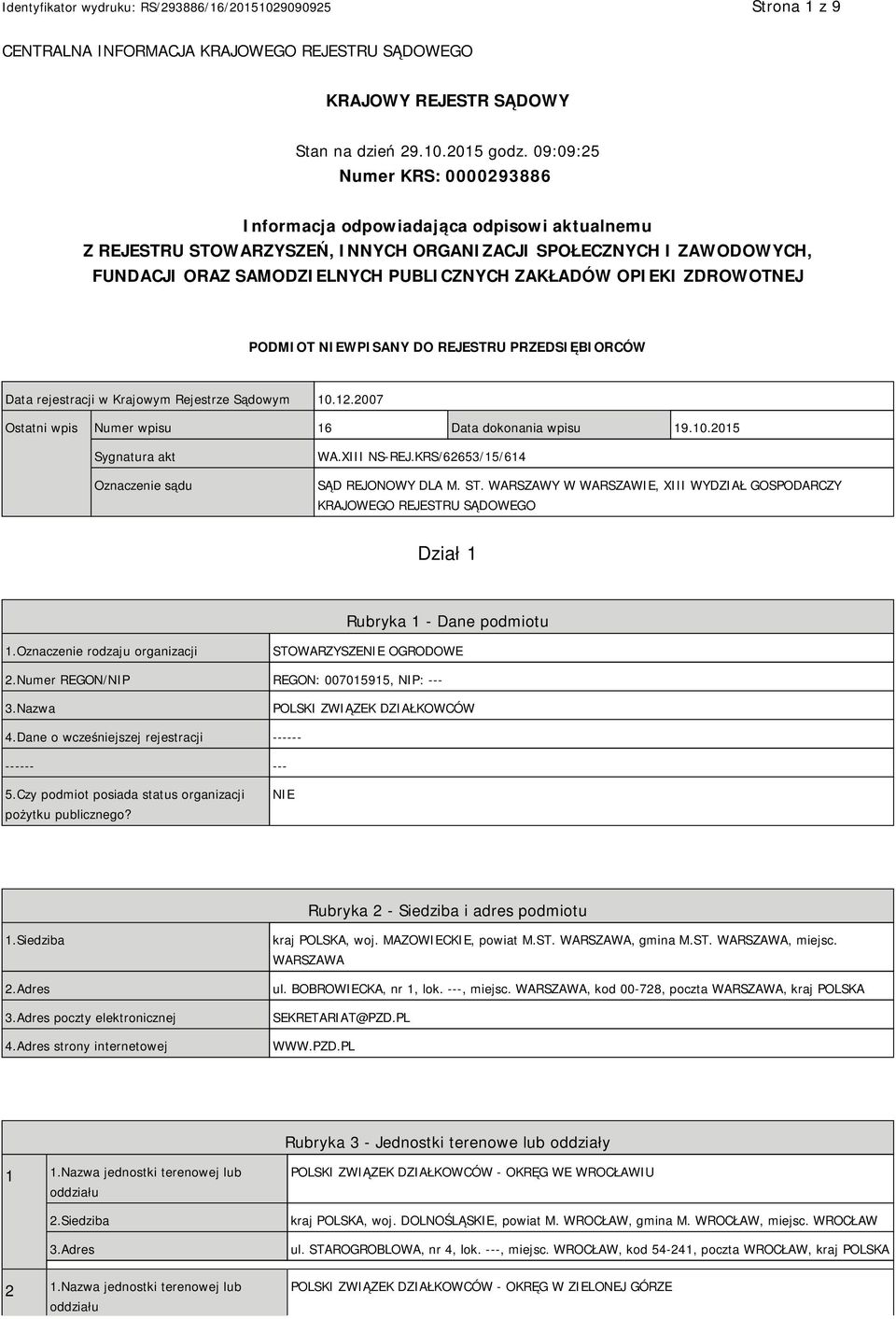 OPIEKI ZDROWOTNEJ PODMIOT NIEWPISANY DO REJESTRU PRZEDSIĘBIORCÓW Data rejestracji w Krajowym Rejestrze Sądowym 10.12.2007 Ostatni wpis Numer wpisu 16 Data dokonania wpisu 19.10.2015 Sygnatura akt Oznaczenie sądu WA.