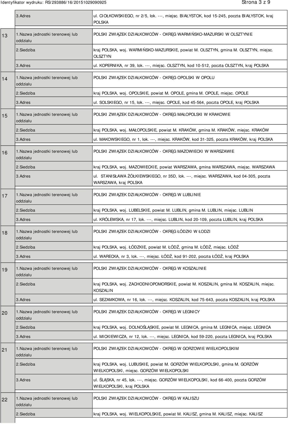 CIOŁKOWSKIEGO, nr 2/5, lok. ---, miejsc. BIAŁYSTOK, kod 15-245, poczta BIAŁYSTOK, kraj POLSKA POLSKI ZWIĄZEK DZIAŁKOWCÓW - OKRĘG WARMIŃSKO-MAZURSKI W OLSZTYNIE kraj POLSKA, woj.