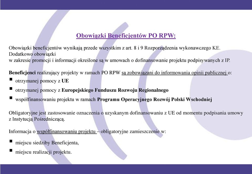 Beneficjenci realizujący projekty w ramach PO RPW są zobowiązani do informowania opinii publicznej o: otrzymanej pomocy z UE otrzymanej pomocy z Europejskiego Funduszu Rozwoju Regionalnego