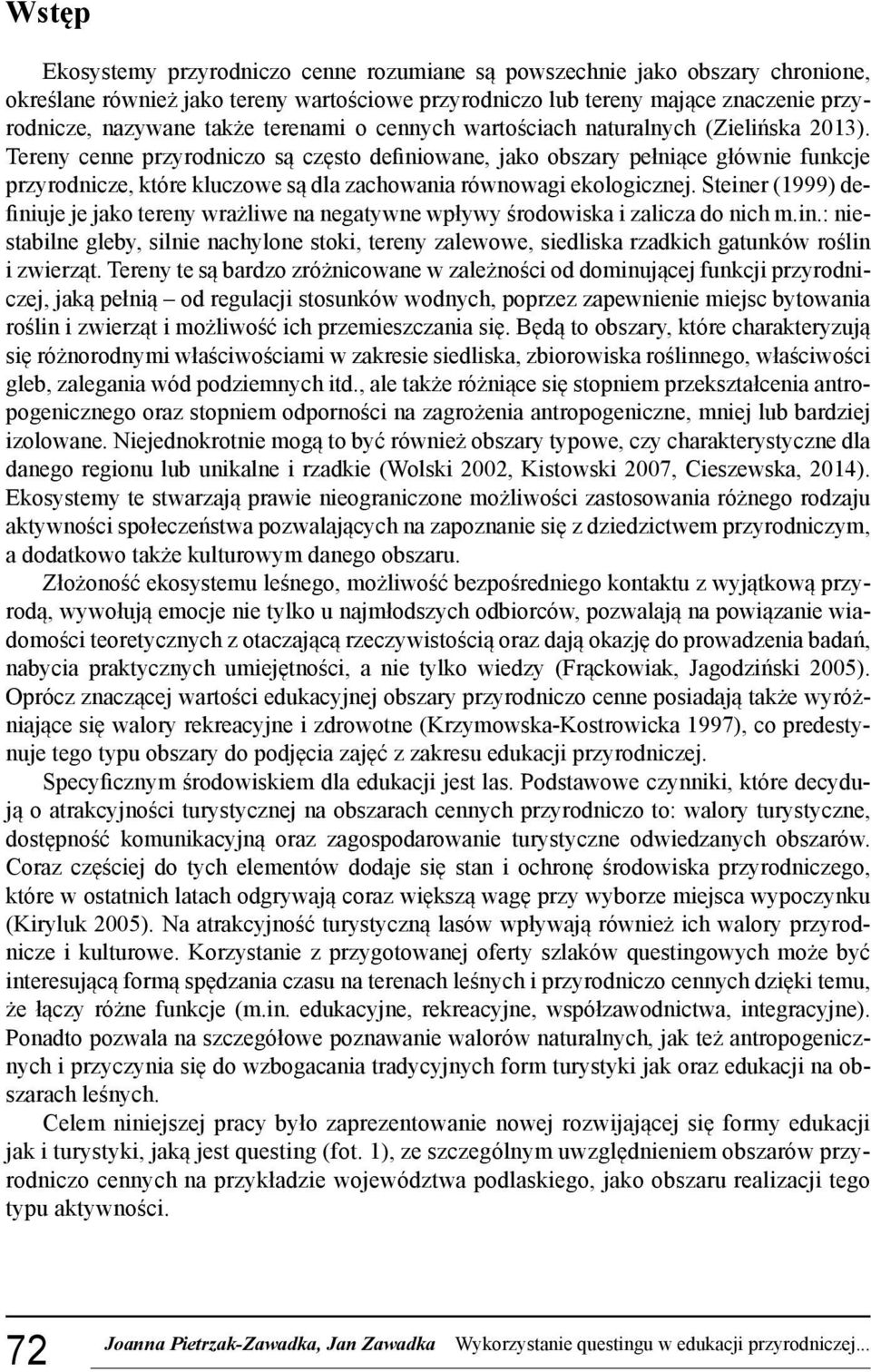 Tereny cenne przyrodniczo są często definiowane, jako obszary pełniące głównie funkcje przyrodnicze, które kluczowe są dla zachowania równowagi ekologicznej.