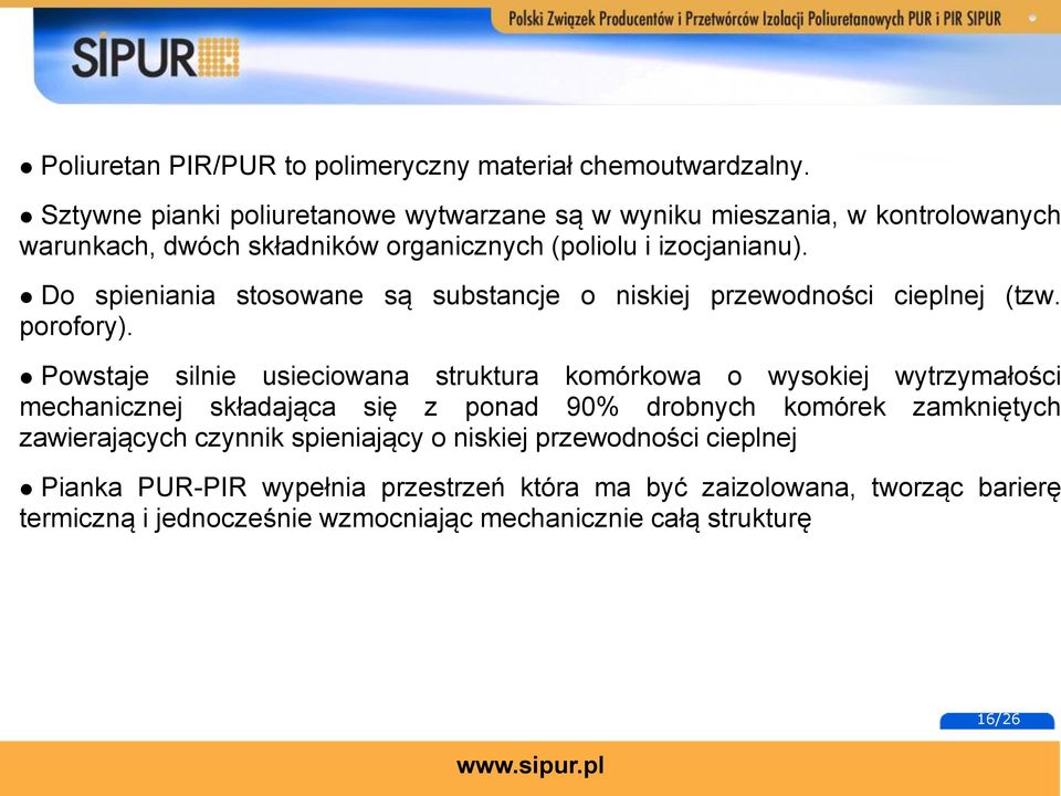 Do spieniania stosowane są substancje o niskiej przewodności cieplnej (tzw. porofory).