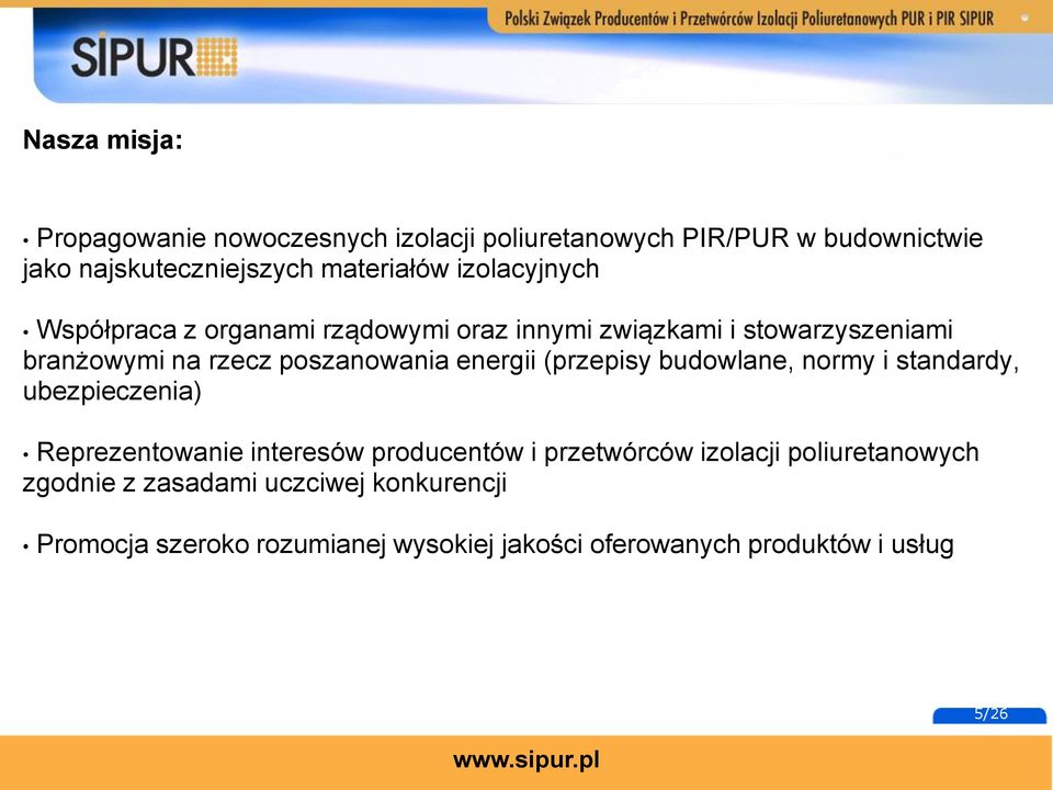 energii (przepisy budowlane, normy i standardy, ubezpieczenia) Reprezentowanie interesów producentów i przetwórców izolacji